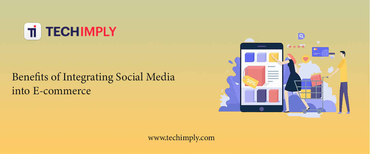 Benefits of Integrating Social Media into E-commerce